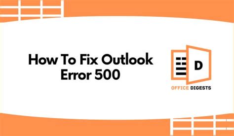 How To Fix Outlook Error 500 [All Methods Explained].